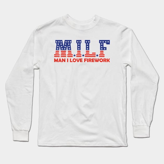 Funny MILF Man I Love Fireworks American 4th Of July Men Long Sleeve T-Shirt by Jsimo Designs